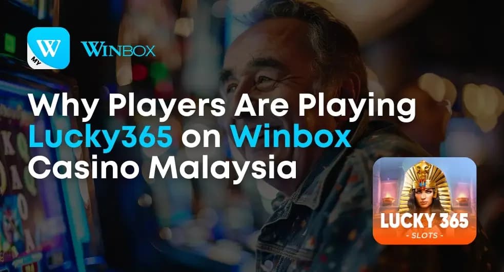 Why Players Are Playing Lucky365 on Winbox Casino Malaysia