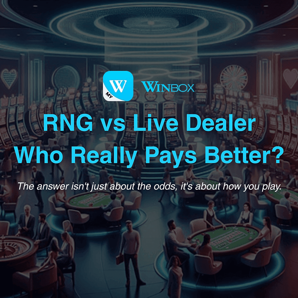 RNG vs Live Dealer on Winbox — Which One Actually Pays Out More?