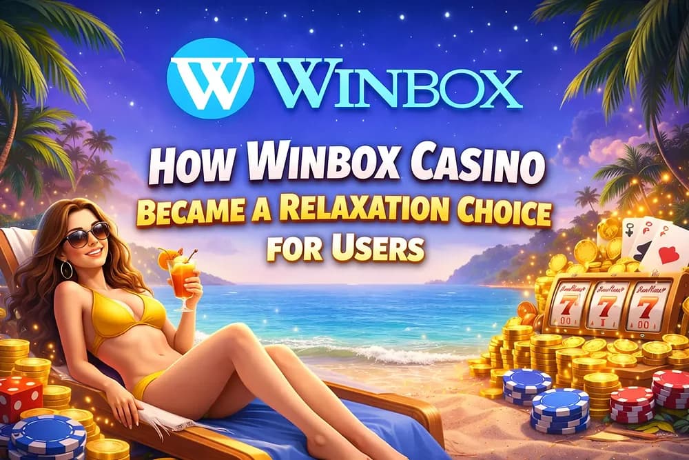How Winbox Casino Became a Relaxation Choice for Users